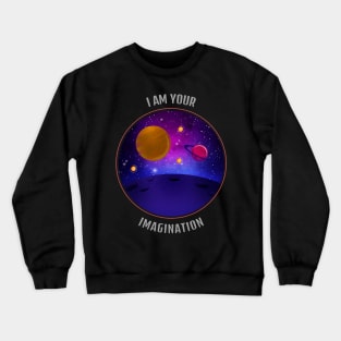 I Am Your Imagination Cool T-shirt Design Crewneck Sweatshirt